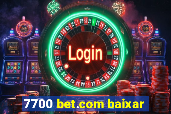 7700 bet.com baixar